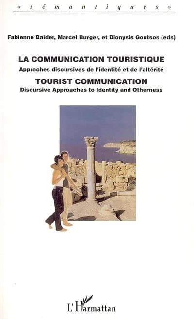 La communication touristique : approches discursives de l'identité et de l'altérité : [actes du colloque international tenu à l'Université de Chypre, Nicosie, 11-12 octobre 2002]