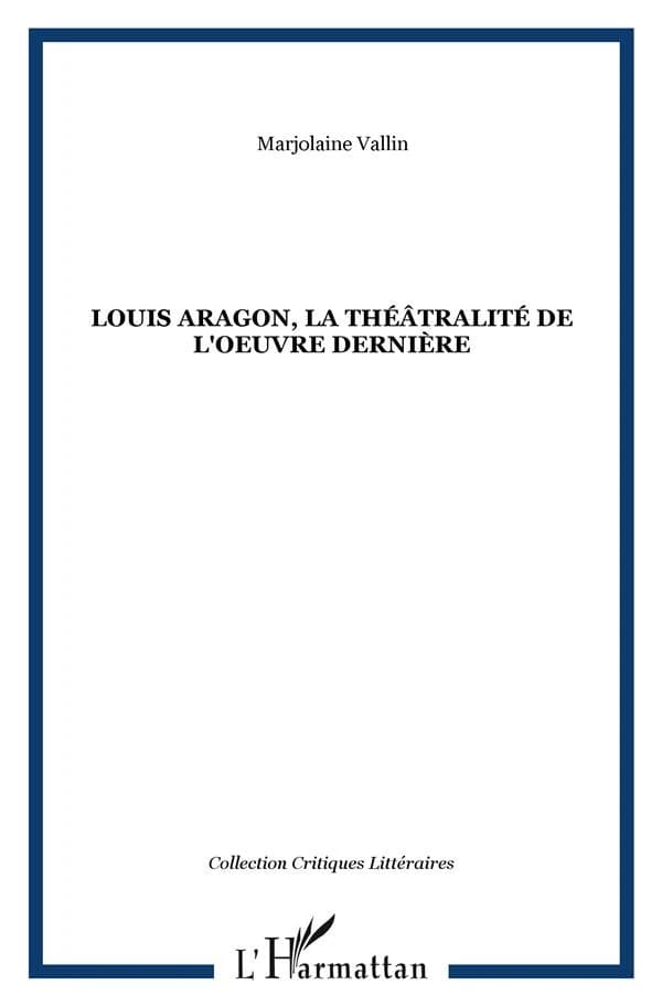 Louis Aragon, la théâtralité dans l'oeuvre dernière : "ce théâtre que je fus que je fuis"