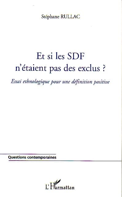 Et si les SDF n'étaient pas des exclus ? : essai ethnologique pour une définition positive