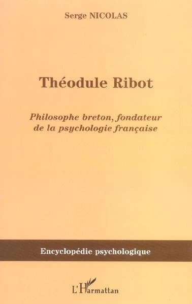 Théodule Ribot : 1839-1917 : philosophe breton, fondateur de la psychologie française