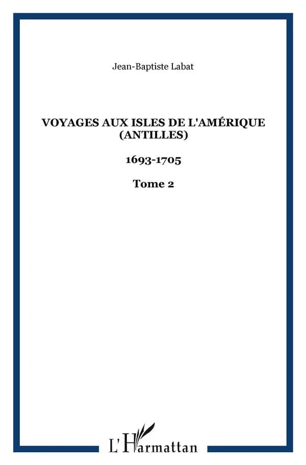 Voyages aux isles de l'Amérique : Antilles, 1693-1705 : trente-deux illustrations d'après les documents de l'époque ([Reprod. en fac-sim.]) R. P. Lablat ; avant-propos de A. t'Serstevens