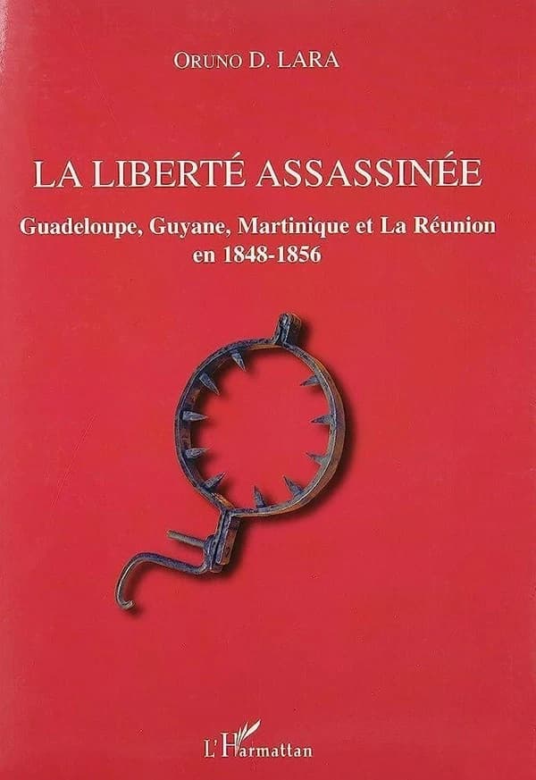 La liberté assassinée : Guadeloupe, Guyane, Martinique et La Réunion en 1848-1856