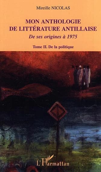 Mon anthologie de littérature antillaise de ses origines à 1975. Tome II, De la politique