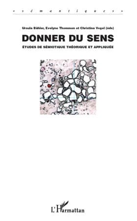 Donner du sens : études de sémiotique théorique et appliquée : actes du Colloque international