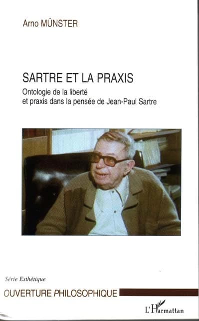 Sartre et la praxis : ontologie de la liberté et praxis dans la pensée de Jean-Paul Sartre