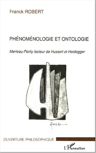 Phénoménologie et ontologie : Merleau-Ponty lecteur de Husserl et Heidegger