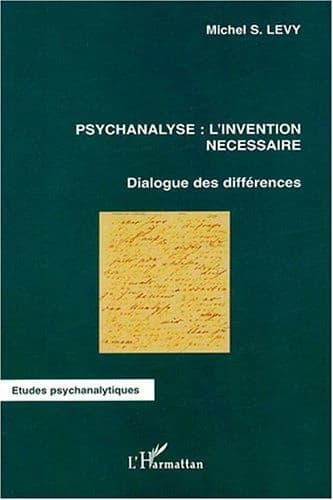 Psychanalyse : l'invention nécessaire : dialogue des différences
