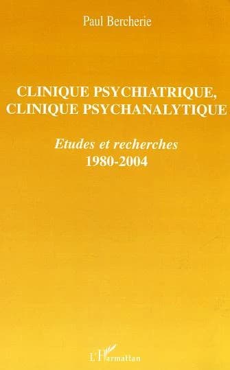 Clinique psychiatrique, clinique psychanalytique : études et recherches, 1980-2004