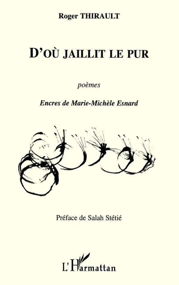 D'où jaillit le pur : poèmes