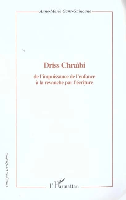 Driss Chraïbi, de l'impuissance de l'enfance à la revanche par l'écriture