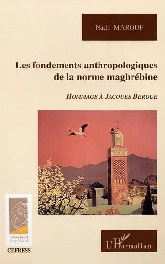 Les fondements anthropologiques de la norme maghrébine : hommage à Jacques Berque