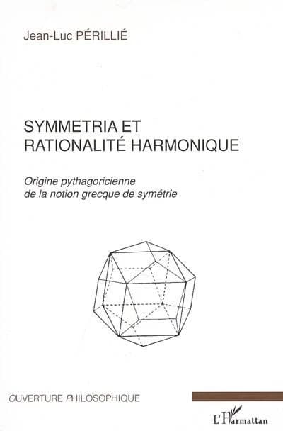 Symmetria et rationalité harmonique : origine pythagoricienne de la notion grecques de symétrie