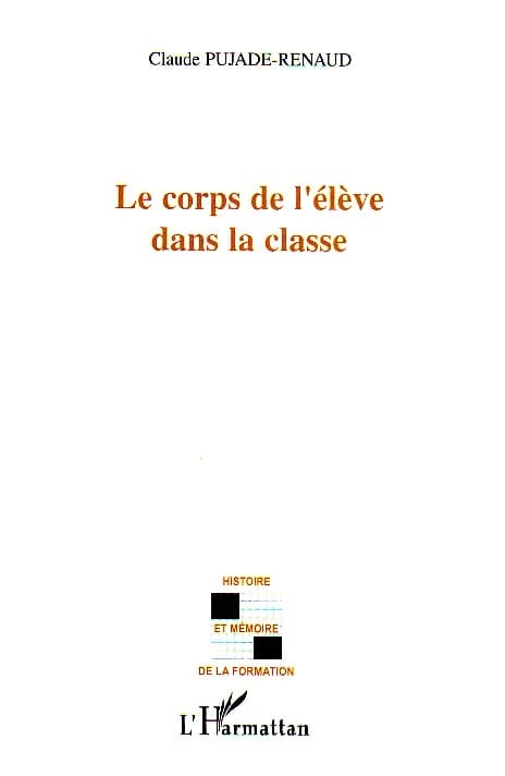 Le corps de l'élève dans la classe ([Nouvelle éd.]) Claude Pujade-Renaud