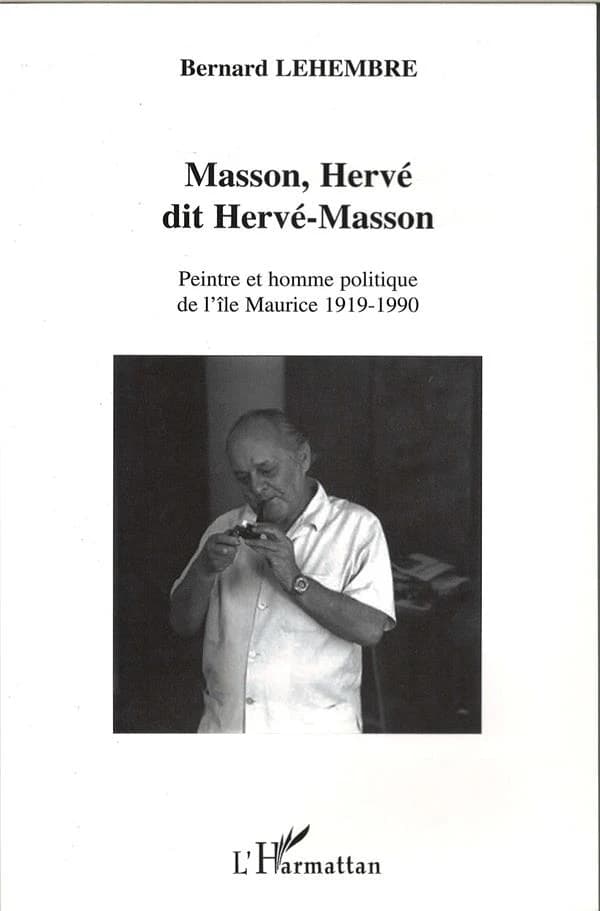 Masson, Hervé dit Hervé-Masson : peintre et homme politique de l'île Maurice, 1919-1990 : biographie