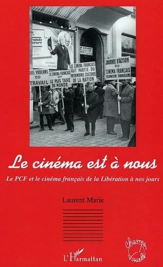 Le cinéma est à nous : le PCF et le cinéma français de la Libération à nos jours