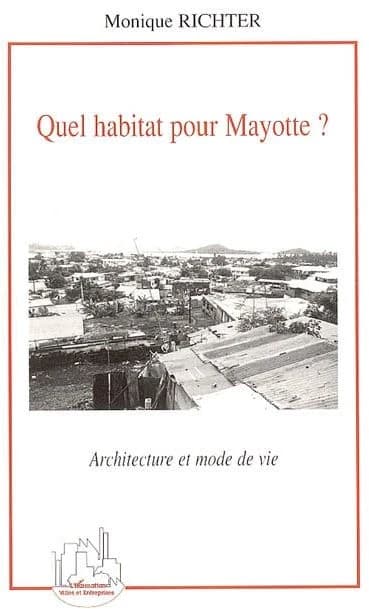 Quel habitat pour Mayotte ? : architecture et mode de vie