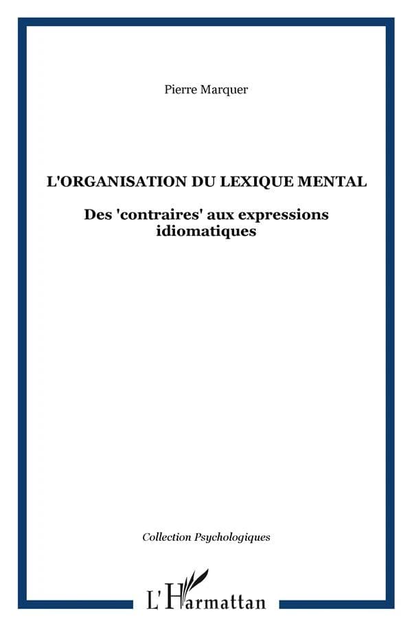 L'organisation du lexique mental : des contraires aux expressions idiomatiques