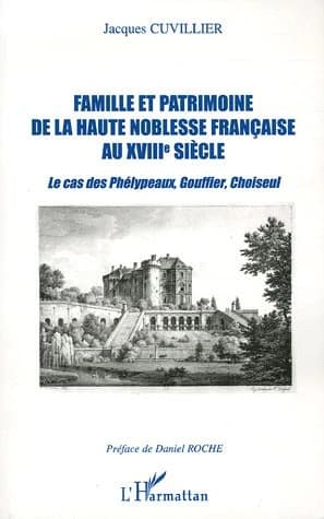 Famille et patrimoine de la haute noblesse française au XVIIIe siècle : le cas des Phélypeaux, Gouffier, Choiseul