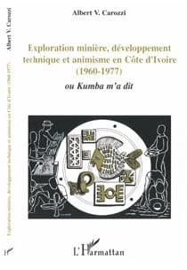 Exploration minière, développement technique et animisme en Côte d'Ivoire, 1960-1977 : ou Kumba m'a dit