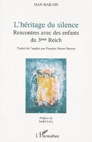 L'héritage du silence : rencontres avec des enfants du 3ème Reich (Nouvelle éd. élargie) Dan Bar-On ; traduit de l'anglais par François Simon-Duneau ; préface d'André Lévy