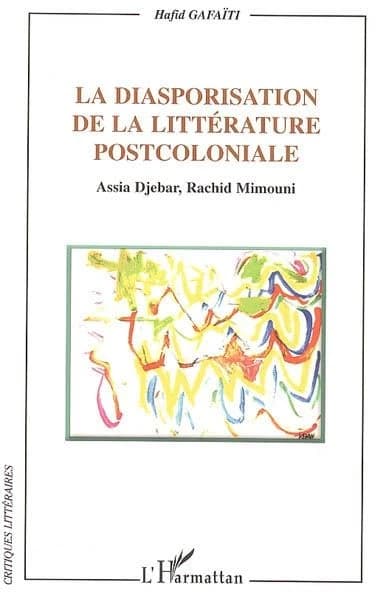 La diasporisation de la littérature postcoloniale : Assia Djebar, Rachid Mimouni