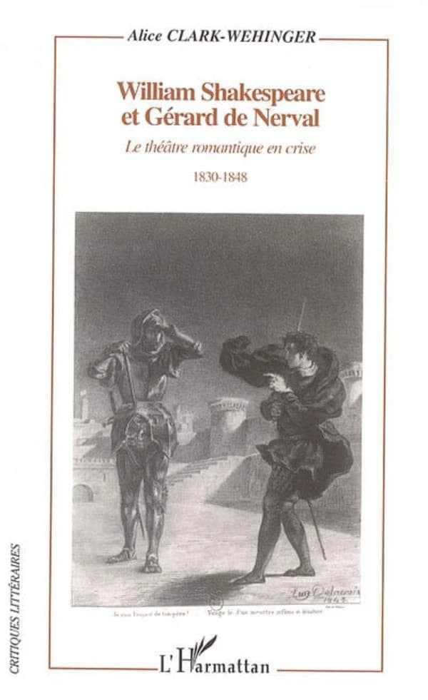 William Shakespeare et Gérard de Nerval : le théâtre romantique en crise, 1830-1848