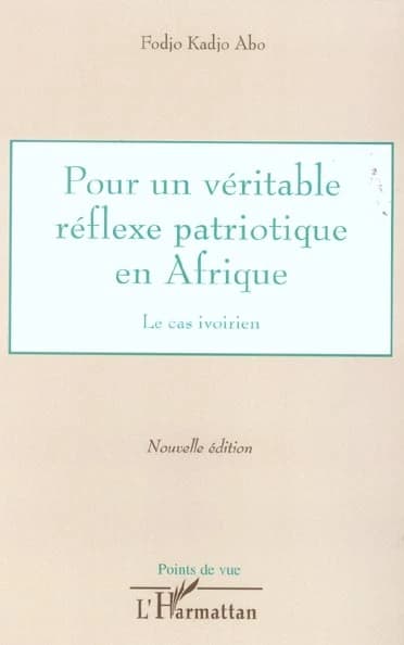 Pour un véritable réflexe patriotique en Afrique : le cas ivoirien (Nouvelle éd.) Fodjo Kadjo Abo