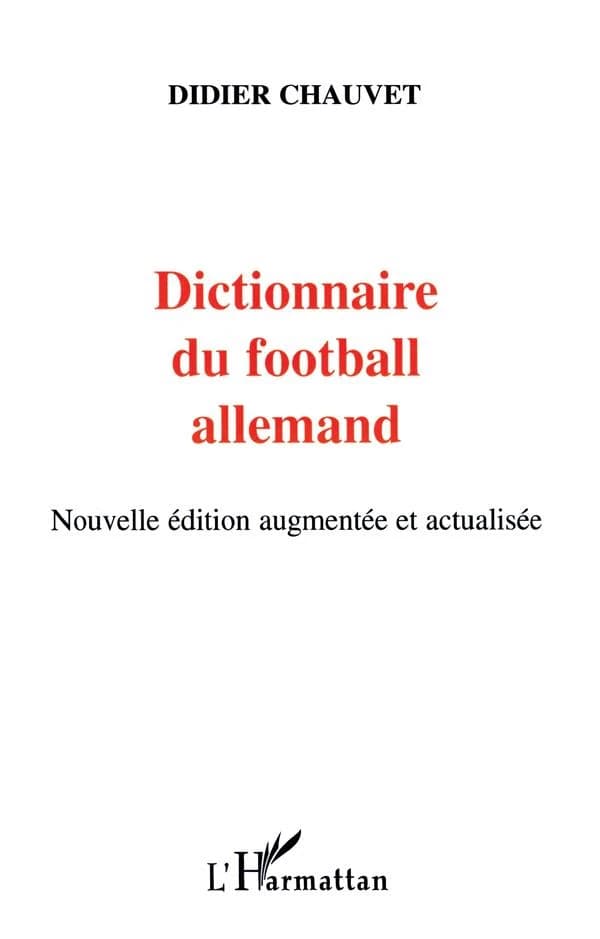 Dictionnaire du football allemand (Nouvelle éd. augmentée et actualisée) Didier Chauvet