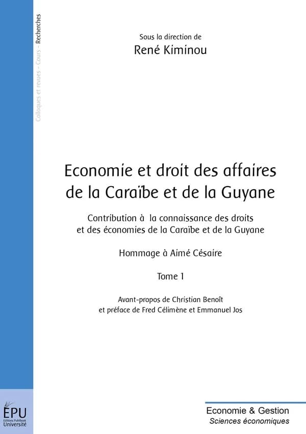 Économie et droit des affaires de la Caraïbe et de la Guyane : contribution à la connaissance des droits et des économies de la Caraïbe et de la Guyane : hommage à Aimé Césaire. Tome 1