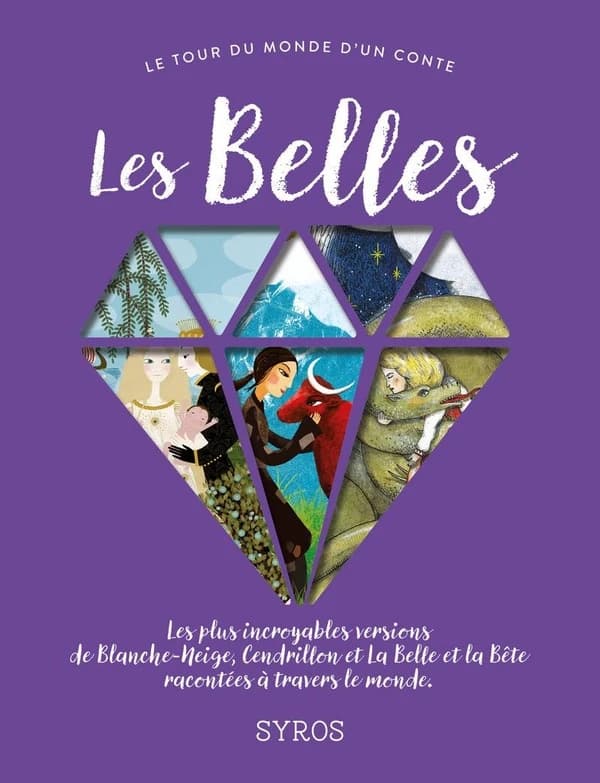 Les Belles : les plus incroyables versions de "Blanche-Neige", "Cendrillon" et "la Belle et la Bête" racontées à travers le monde