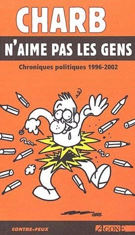 Charb n'aime pas les gens : chroniques politiques 1996-2002
