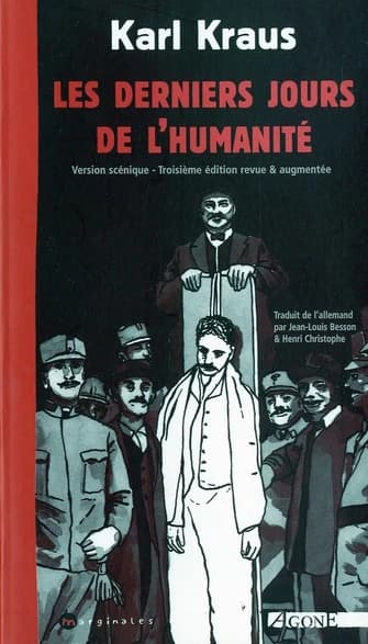 Les derniers jours de l'humanité (3e éd. rev. et augm.) Karl Kraus ; version scénique établie par l'auteur ; trad. de l'allemand par Jean-Louis Besson et Henri Christophe... ; introd. de Jacques Bouveresse... ; avant-propos de Karl Kraus ; postf. de Geral