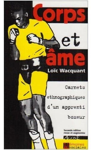 Corps & âme : carnets ethnographiques d'un apprenti boxeur (2e ed. rev. et augm.) Loïc Wacquant
