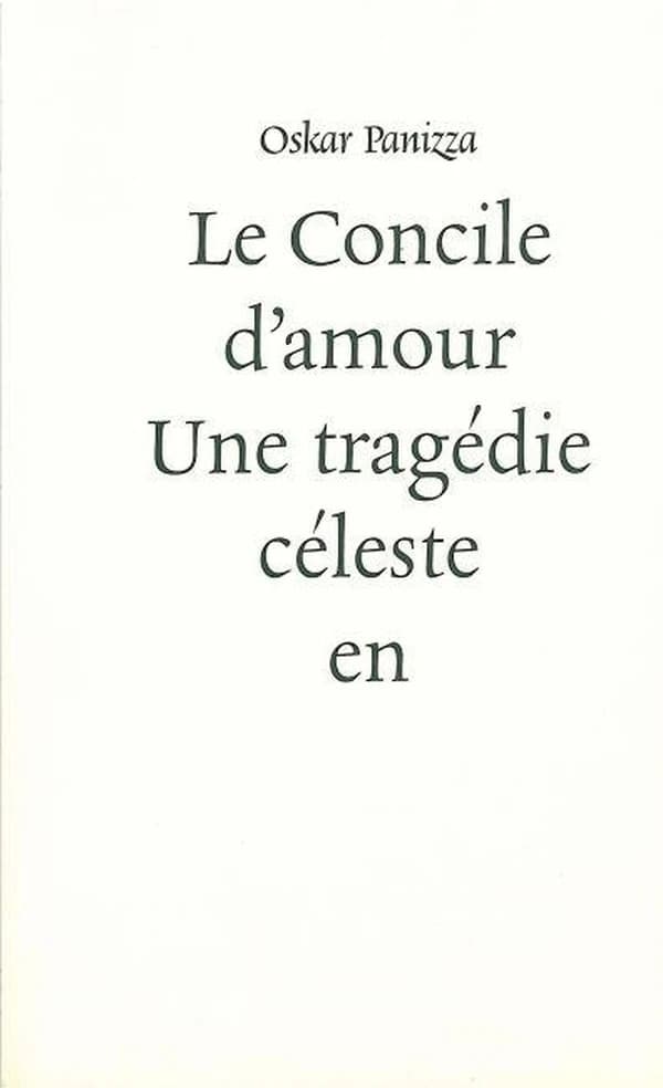 Le concile d'amour : une tragédie céleste en cinq actes suivie de son dossier de censure (4e éd., revue et augmentée d'après le texte original de 1867) Oskar Panizza ; [traduction de Jean Bréjoux, revue et augmentée par Pierre Gallissaires] ; [préface d'A