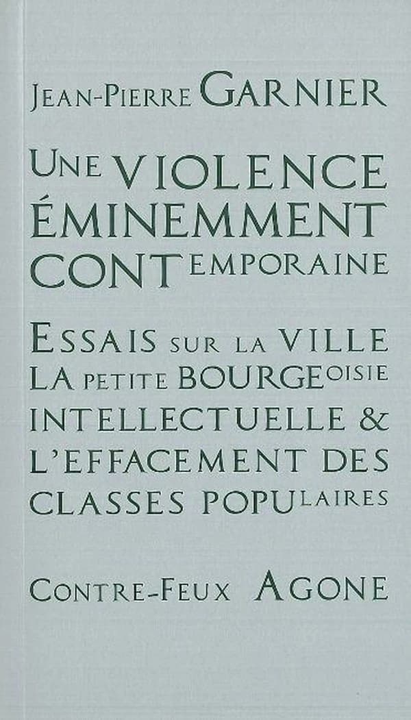 Une violence éminemment contemporaine : Essais sur la ville, la petite-bourgeoisie intellectuelle et l’effacement des classes populaires