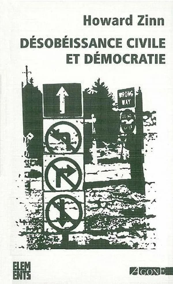 Désobéissance civile et démocratie : sur la justice et la guerre (Nouvelle éd.) Howard Zinn ; traduit de l'anglais par Frédéric Cotton ; préface de Jean-Luc Chappey