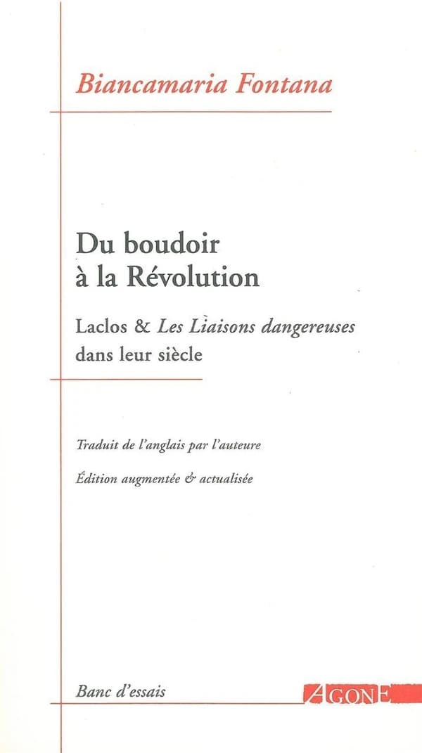 Du boudoir à la Révolution : Laclos & "Les liaisons dangereuses" dans leur siècle ([Nouvelle éd. augmentée et actualisée]) Biancamaria Fontana ; traduit de l'anglais par l'auteure