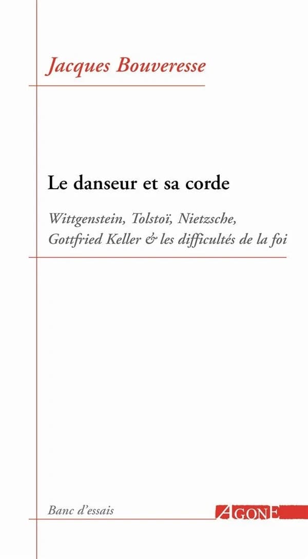 Le danseur et sa corde : Wittgenstein, Tolstoï, Nietzsche, Gottfried Keller et les difficultés de la foi