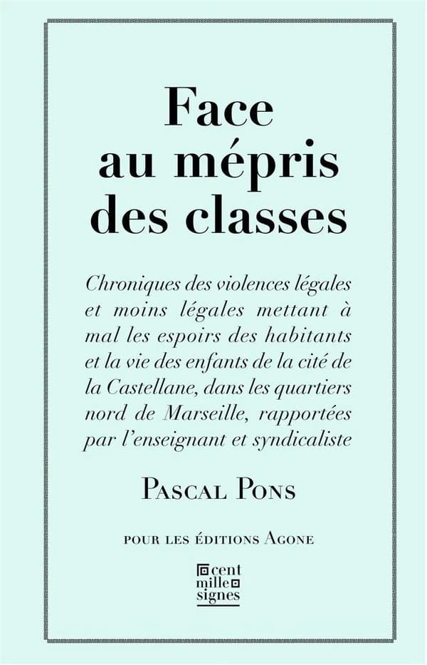 Face au mépris des classes : chroniques des violences légales et moins légales mettant à mal les espoirs des habitants et la vie des enfants de la cité de la Castellane, dans les quartiers nord de Marseille