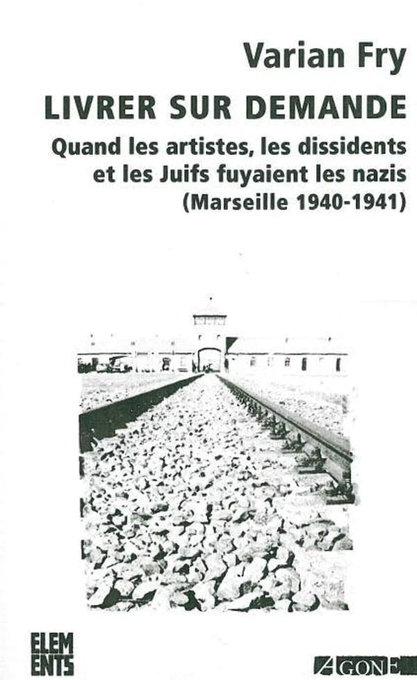 Livrer sur demande : quand les artistes, les dissidents et les Juifs fuyaient les nazis, Marseille, 1940-1941, (3e éd.) Varian Fry ; traduit de l'anglais par Édith Ochs ; postface de Charles Jacquier