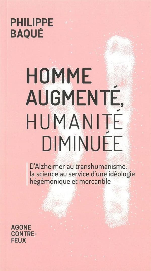 Homme augmenté, humanité diminuée : d'Alzheimer au transhumanisme, la science au service d'une idéologie mercantile