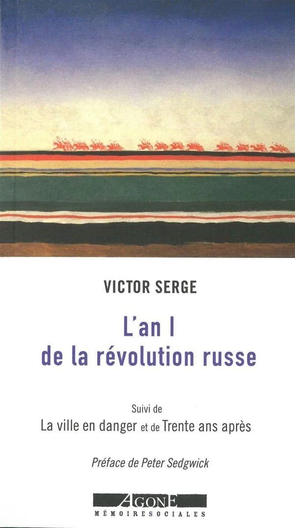 L'an I de la Révolution russe : les débuts de la dictature du prolétariat, 1917-1918 ; suivi de La ville en danger : Pétrograd, l'an II de la Révolution ; et de Trente ans après