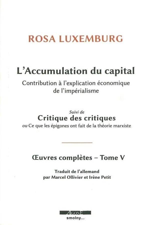 L'accumulation du capital : contribution à l'explication économique de l'impérialisme ; suivi de Critique des critiques ou Ce que les épigones ont fait de la théorie marxiste