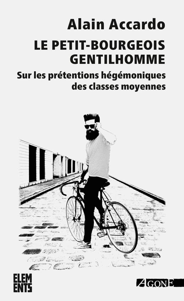 Le petit-bourgeois gentilhomme : sur les prétentions hégémoniques des classes moyennes (3e éd. revue et actualisée) Alain Accardo