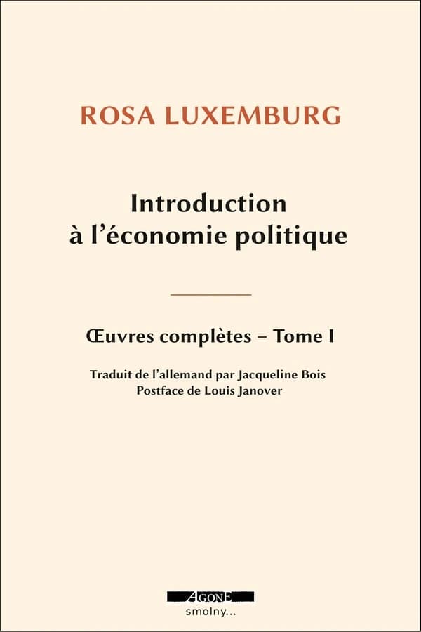 Introduction à l'économie politique (3e éd.) Rosa Luxemburg ; traduction de Jacqueline Bois ; préface de Louis Janover