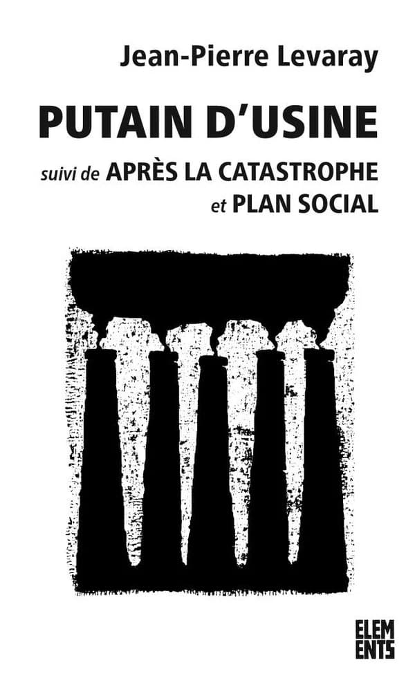 Putain d'usine : suivi de Après la catastrophe et Plan social (2e ed)