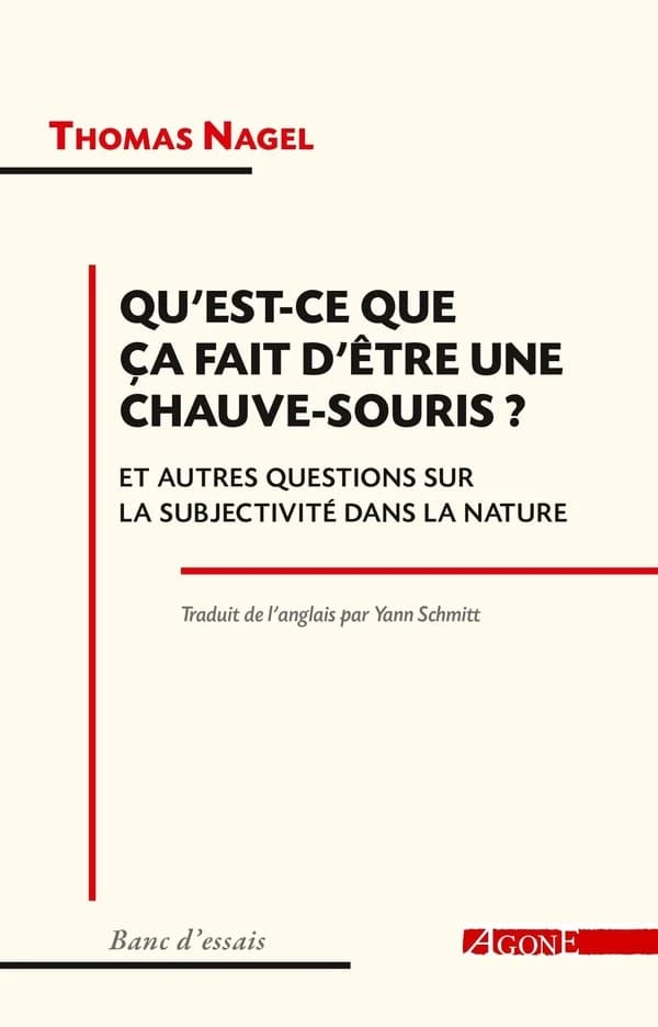 Qu est-ce que ça fait d être une chauve-souris ? : et autres questions sur la subjectivité dans la nature