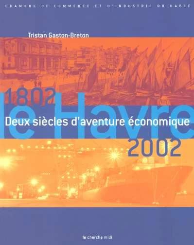 Le Havre, 1802-2002 : deux siècles d'aventure économique