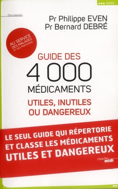 Guide des 4000 médicaments utiles, inutiles ou dangereux au service des malades et des praticiens