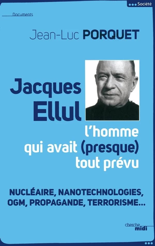 Jacques Ellul ; l'homme qui avait presque tout prévu